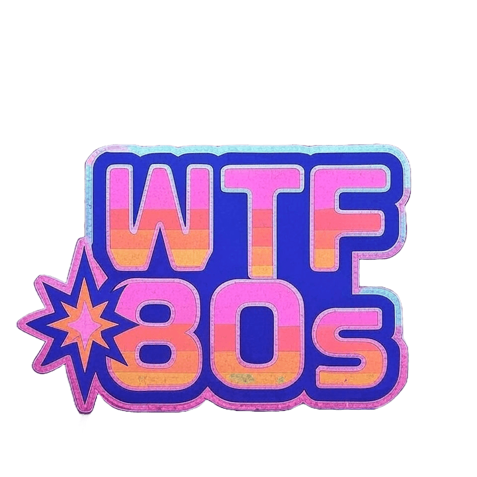 WTF 80s